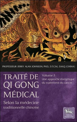 Traité de Qi Gong médical selon la médecine traditionnelle chinoise. Volume 5, Une approche énergéti