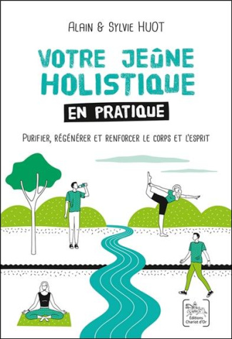 Votre jeûne holistique en pratique. Purifier, regénérer et renforcer le corps et l'esprit