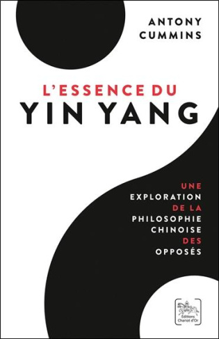 L'Essence du Yin Yang. Une exploration de la philosophie chinoise des opposés
