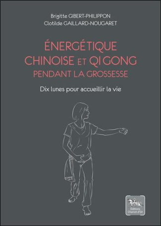 Energétique chinoise et Qi Gong pendant la grossesse. Dix lunes pour accueillir la vie