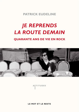 Je reprends la route demain. Quarante ans de vie en rock