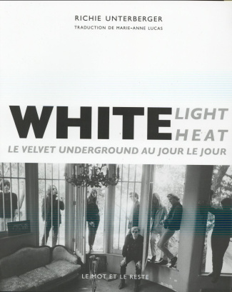 White Light White Heat - Le Velvet Underground au jour le jour