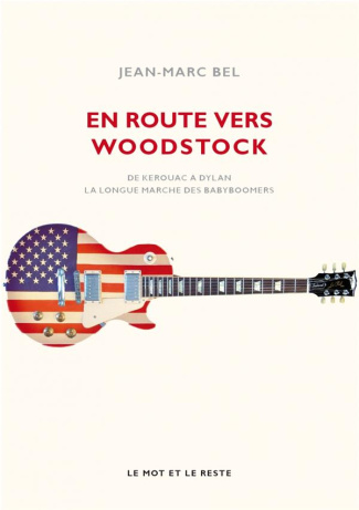 En route vers Woodstock. De Kerouac à Dylan, la longue marche des babyboomers