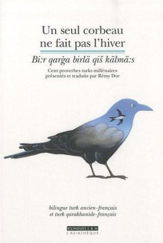 Un seul corbeau ne fait pas l'hiver. Cent proverbes turks millénaires, bilingue turk ancien/français