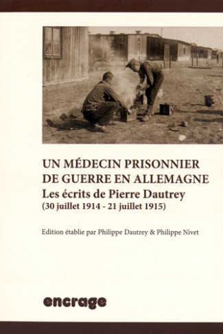 Un médecin prisonnier de guerre en Allemagne. Les écrits de Pierre Dautrey (30 juillet 1914 - 21 jui