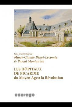 Les hôpitaux de Picardie du Moyen Age à la Révolution. Répertoire et guide des sources