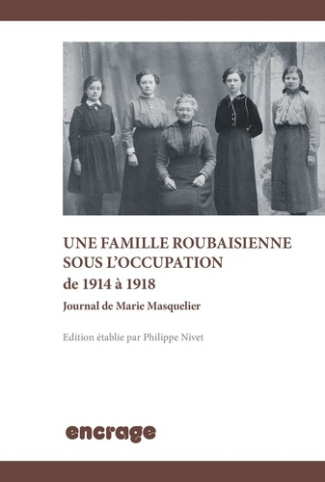 Une famille roubaisienne sous l'occupation (1914-1918). Journal de Marie Masquelier