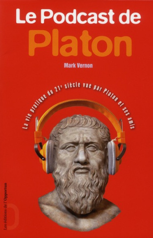Le podcast de Platon. La vie du 21e siècle vue par Platon et ses amis