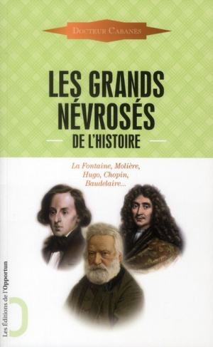 Les grands névrosés de l'histoire. Malades immortels