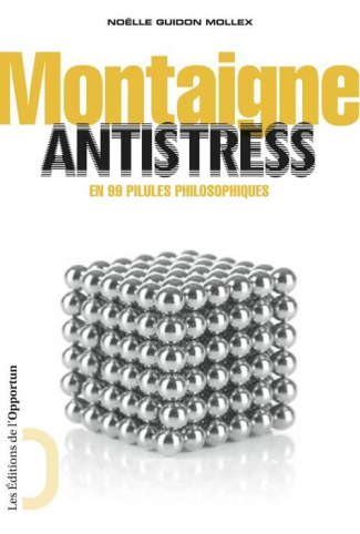 Montaigne antistress. En 99 pillules philosophiques