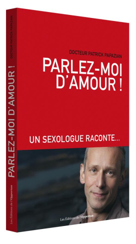 Parlez-moi d'amour ! Un sexologue raconte...