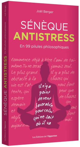 Sénèque antistress. En 99 pilules philosophiques