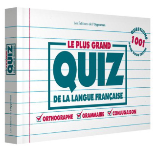 Le plus grand quiz de la langue française. 1001 questions pour vous tester : orthographe, grammaire,