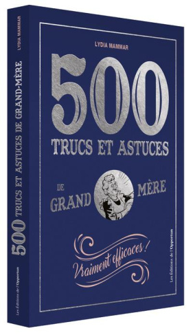 500 trucs et astuces de Grand-mère. Vraiment efficaces !
