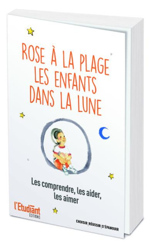 Rose à la plage ; Les enfant dans la lune. Les comprendre, les aider, les aimer