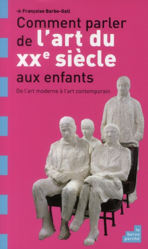 Comment parler de l'art du XXe siècle aux enfants ? / De l'art moderne à l'art contemporain
