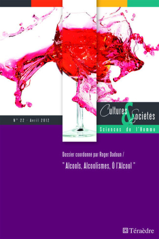 Cultures & Sociétés N° 22, avril 2012 : Alcools, Alcoolismes, O l'Alcool