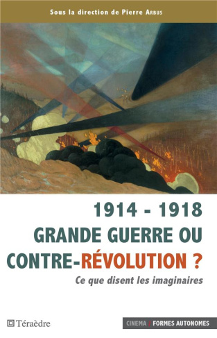 1914-1918 Grande guerre ou contre-révolution ? Ce que disent les imaginaires