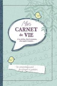 Mon carnet de vie. A la crèche, chez la nounou, chez papi et mamie...