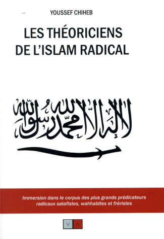 Les théoriciens de l'islam radical. Immersion dans le corpus des plus grands prédicateurs radicaux s