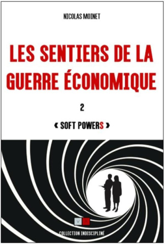 Les sentiers de la guerre économique. Tome 2, "Soft powerS"