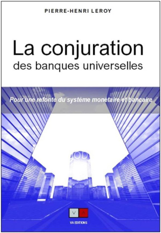 La conjuration bancaire. Pour une refonte du système bancaire et monétaire