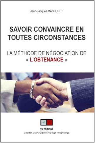Savoir convaincre en toutes circonstances. La méthode de négociation de "l'obtenance"