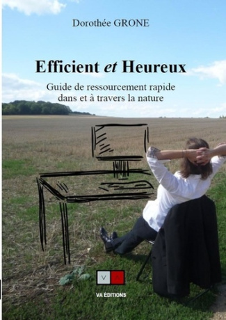 Efficient et Heureux. Guide de ressourcement rapide dans et à travers la nature