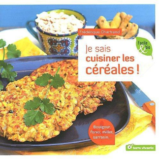 Je sais cuisiner les céréales ! Boulgour, fonio, millet, sarrasin...