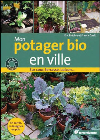 Mon potager bio en ville. Sur cour, terrasse, balcon...