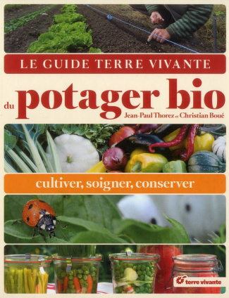 Le guide terre vivante du potager bio. Cultiver, soigner, conserver