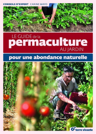 Le guide de la permaculture au jardin. Pour une abondance naturelle