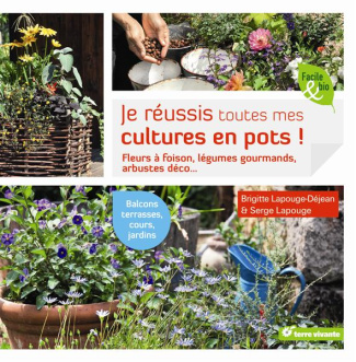 Je réussis toutes mes cultures en pots !