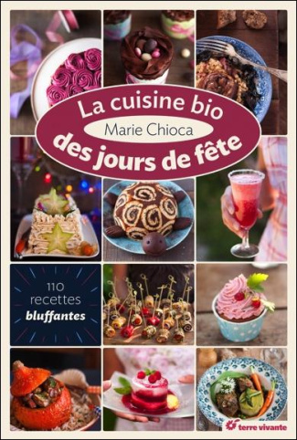 La cuisine bio des jours de fête. 110 recettes bluffantes