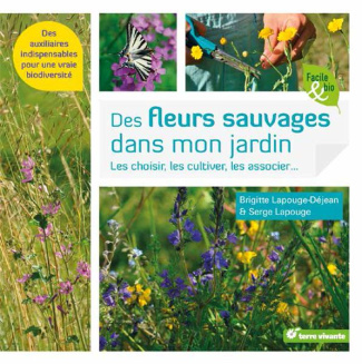 Des fleurs sauvages dans mon jardin. Les choisir, les cultiver, les associer