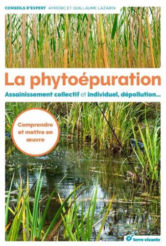 La phytoépuration. Assainissement collectif et individuel, dépollution...