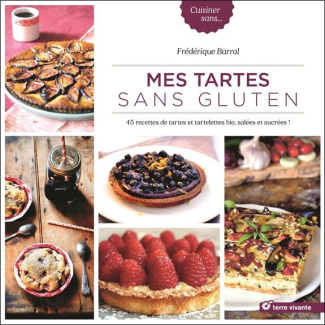Mes tartes sans gluten. 45 recettes de tartes et tartelettes bio, salées et sucrées !