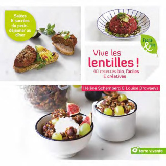 Vive les lentilles. 40 recettes bio & créatives salées & sucrées