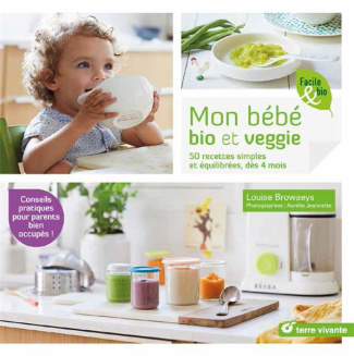 Mon bébé bio et veggie. 50 recettes simples et équilibrés, dès 4 mois