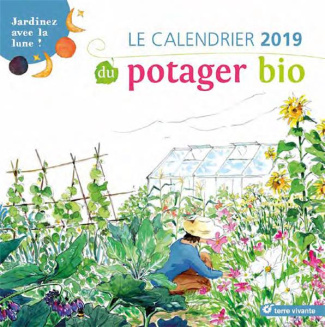 Le calendrier du potager bio. Jardinez avec la lune ! Edition 2019
