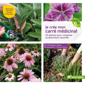 Je crée mon carré médicinal. 20 plantes pour composer sa pharmacie naturelle