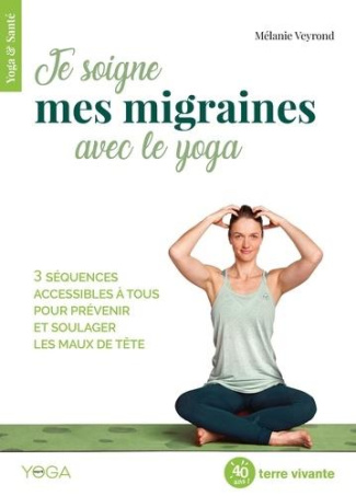 Je soigne mes migraines avec le yoga. 3 séquences accessibles à tous pour prévenir et soulager les m