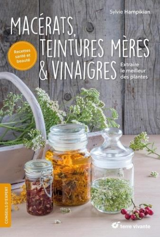Macérats, teintures mères et vinaigres. Extraire le meilleur des plantes