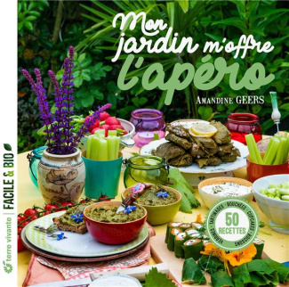 Mon jardin m'offre l'apéro. 50 recettes, verrines, tartinades, boissons, cupcakes, bouchées