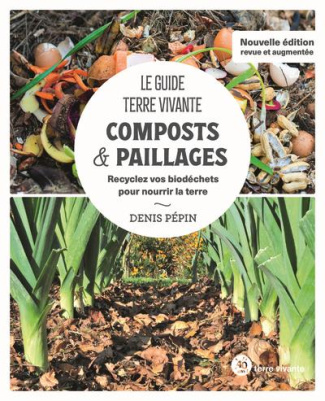 Composts & paillages. Recyclez vos biodéchets pour nourrir la terre, Edition revue et augmentée