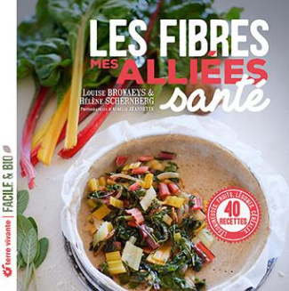 Les fibres, mes alliées santé. Légumineuses, fruits, légumes, céréales...