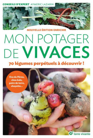 Mon potager de vivaces. 70 légumes perpétuels à découvrir ! Edition revue et augmentée