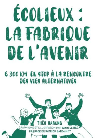 Ecolieux : La fabrique de l'avenir. 6300 km en stop à la rencontre des vies alternatives