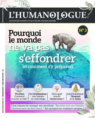 L'humanologue N° 3, mars-mai 2021 : Pourquoi le monde ne va pas s'effondrer (et comment s'y préparer