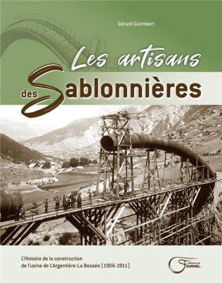 Les artisans des Sablonnières. L'histoire de la construction de l'usine de L'Argentière-La Bessée (1